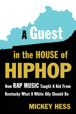 Mickey Hess - A Guest in the House of Hip Hop: How Rap Music Taught a Kid from Kentucky What a White Ally Should Be