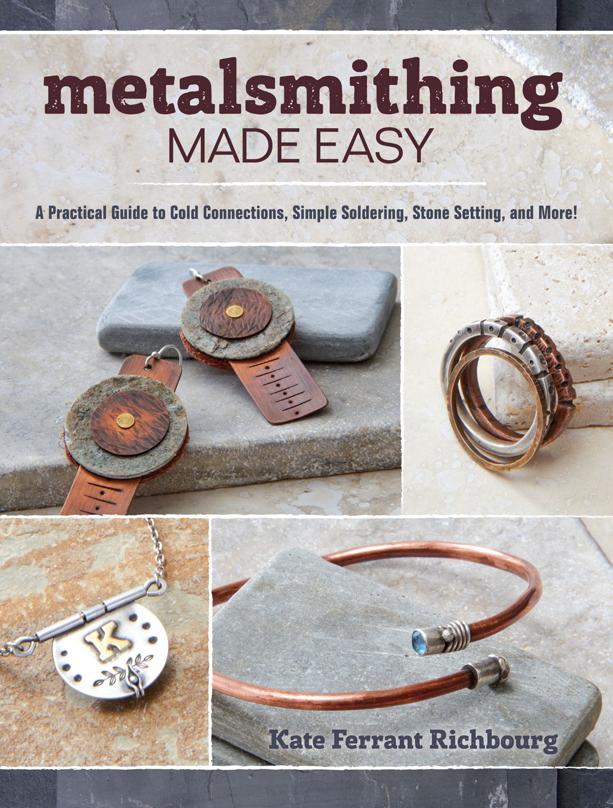Metalsmithing Made Easy KATE FERRANT RICHBOURG Contents Introduction You - photo 1