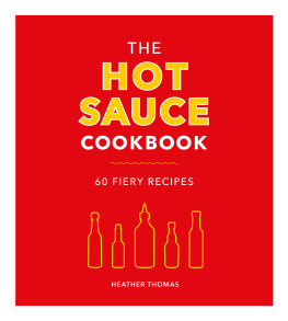 Heather Thomas - The Hot Sauce Cookbook: 60 Fiery Recipes