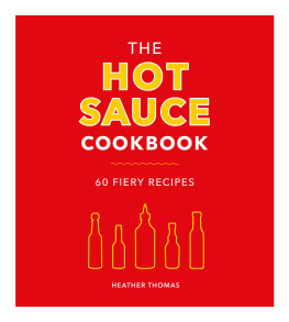 Heather Thomas The Hot Sauce Cookbook: 60 Fiery Recipes