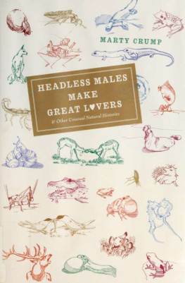 Marty Crump - Headless Males Make Great Lovers. And Other Unusual Natural Histories