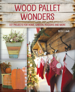 Becky Lamb - Wood Pallet Wonders: DIY Projects for Home, Garden, Holidays and More
