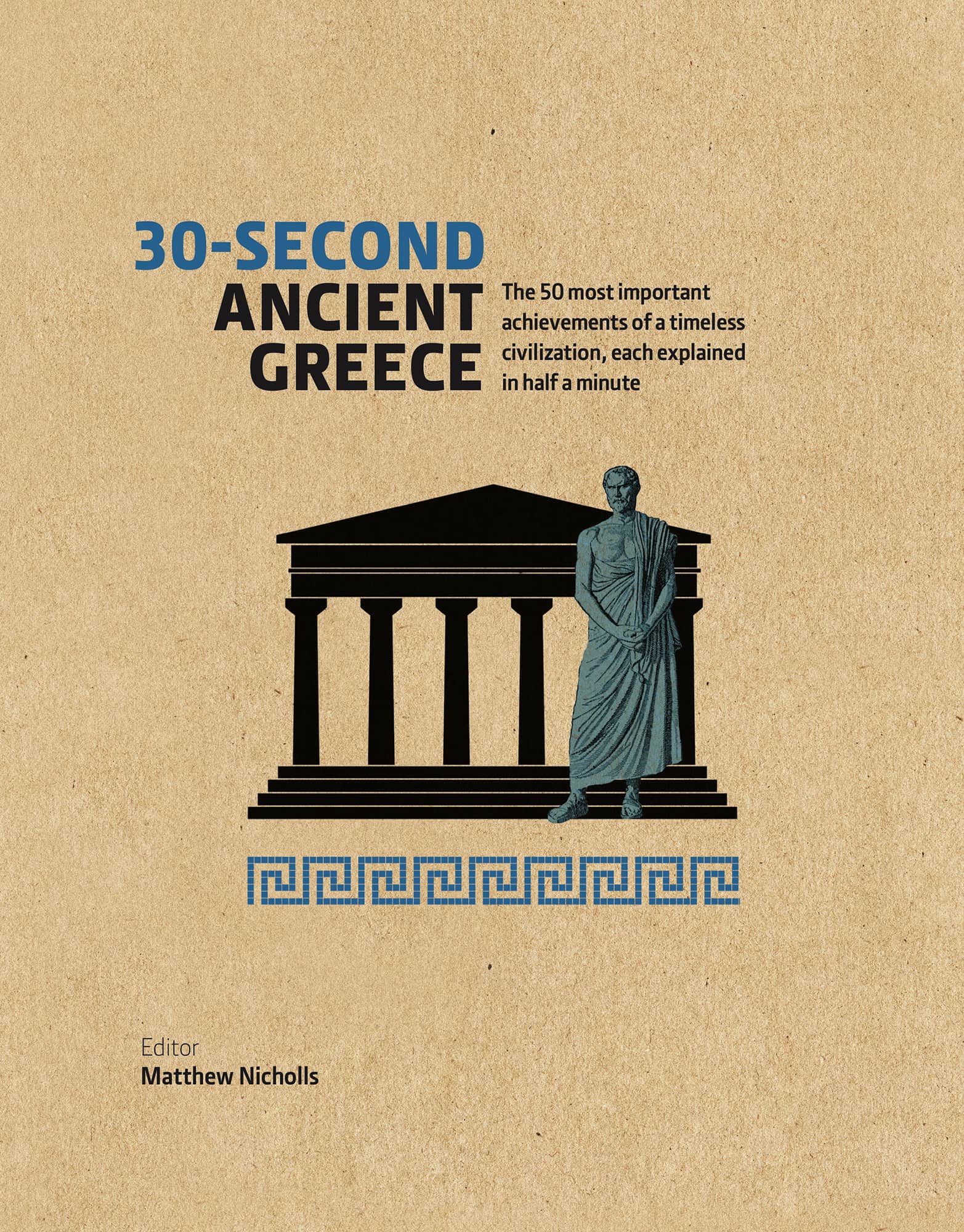 30-SECOND ANCIENT GREECE The 50 most important achievements of a timeless - photo 1