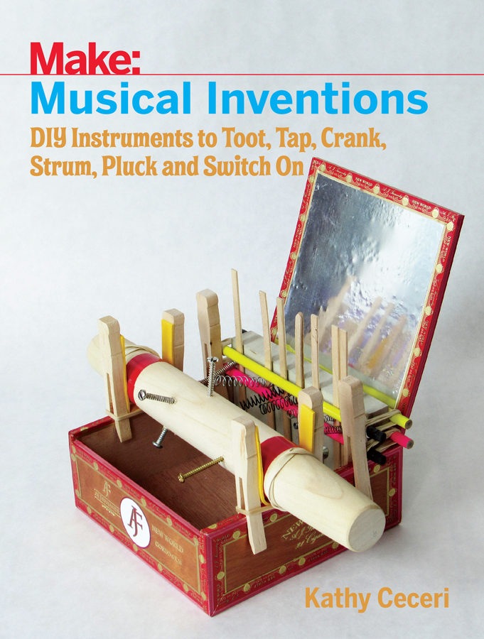 Musical Inventions DIY Instruments to Toot Tap Crank Strum Pluck and - photo 1