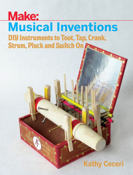 Kathy Ceceri - Musical Inventions: DIY Instruments to Toot, Tap, Crank, Strum, Pluck and Switch On