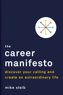 Mike Steib The Career Manifesto: Discover Your Calling and Create an Extraordinary Life