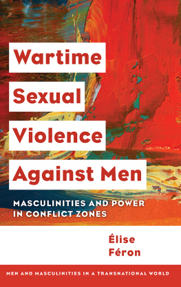 Élise Féron Wartime Sexual Violence against Men: Masculinities and Power in Conflict Zones