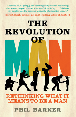 Phil Barker The Revolution of Man: Rethinking What It Means to Be a Man