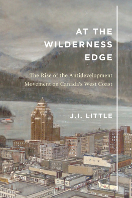 J.I. Little At the Wilderness Edge: The Rise of the Antidevelopment Movement on Canada’s West Coast