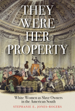 Stephanie E. Jones-Rogers They Were Her Property: White Women and the Economy of American Slavery