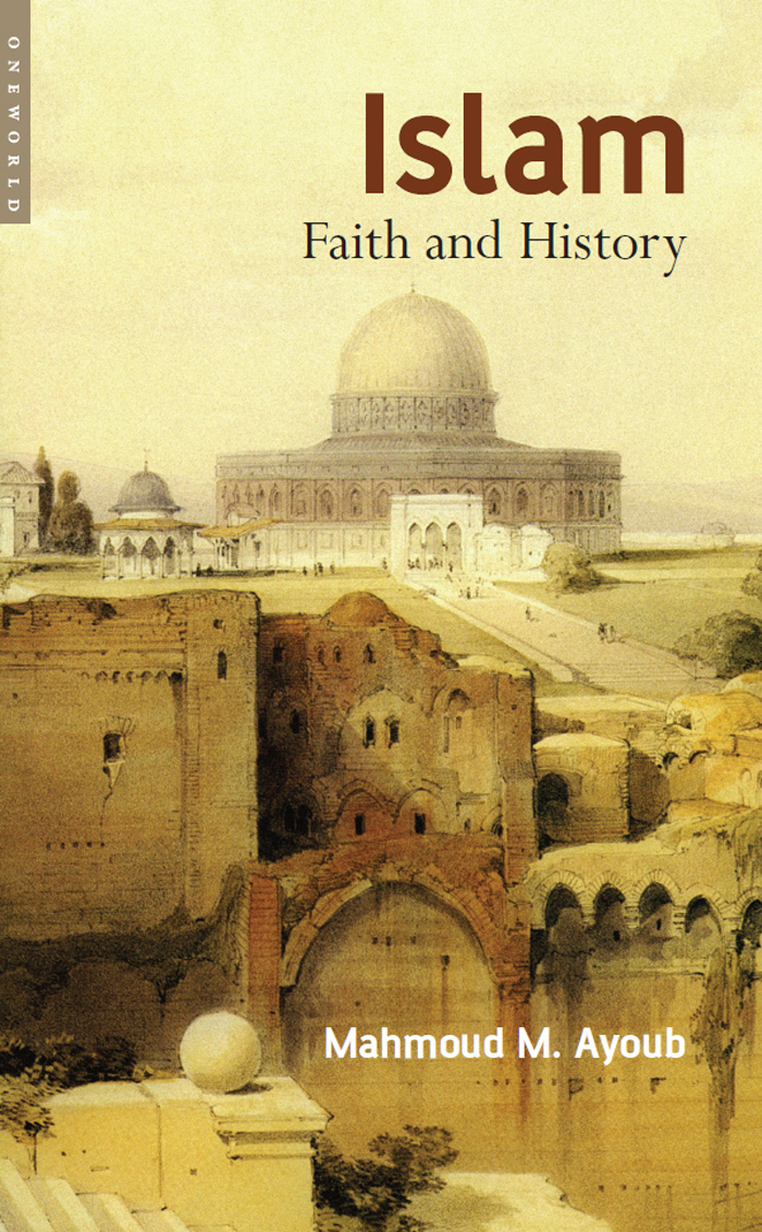 Islam Faith and History RELATED TITLES FROM ONEWORLD Approaches to Islam in - photo 1