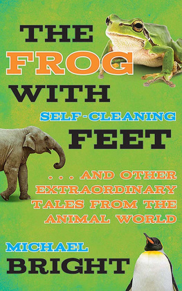 Michael Bright - The Frog with Self-Cleaning Feet: . . . And Other Extraordinary Tales from the Animal World