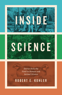 Robert E. Kohler - Inside Science: Stories from the Field in Human and Animal Science