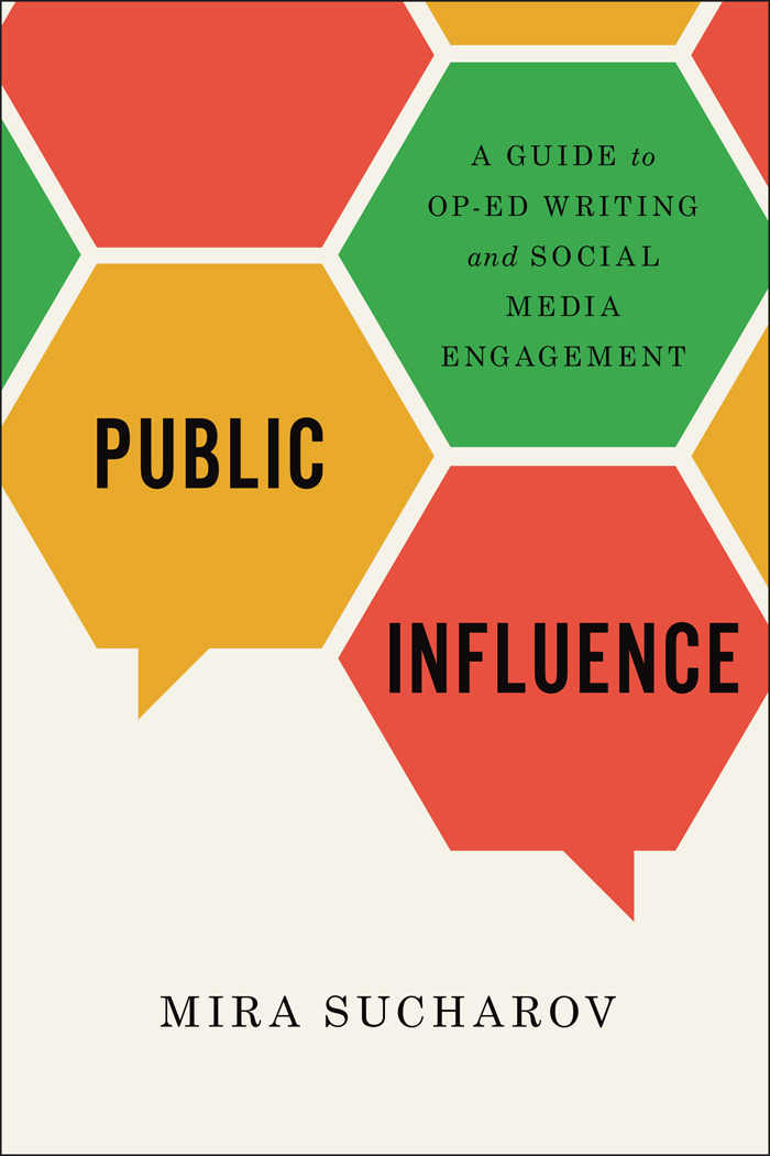 PUBLIC INFLUENCE A Guide to Op-Ed Writing and Social Media Engagement PUBLIC - photo 1