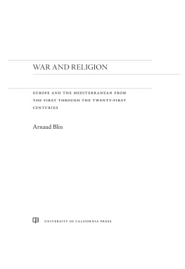 Arnaud Blin War and Religion: Europe and the Mediterranean from the First through the Twenty-first Centuries