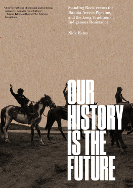 Nick Estes Our History Is the Future: Standing Rock versus the Dakota Access Pipeline, and the Long Tradition of Indigenous Resistance