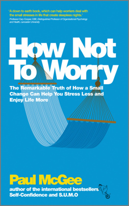 Paul McGee - How Not to Worry: The Remarkable Truth of How a Small Change Can Help You Stress Less and Enjoy Life More