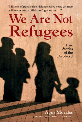 Agus Morales We Are Not Refugees: True Stories of the Displaced