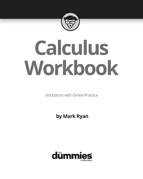 Calculus Workbook For Dummies 3rd Edition with Online Practice Published by - photo 2