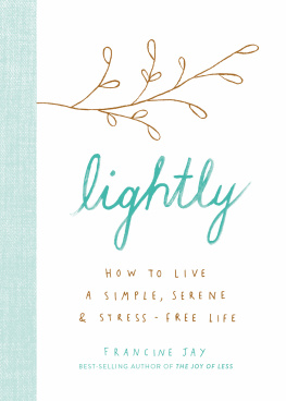 Francine Jay - Lightly: How to Live a Simple, Serene, and Stress-free Life