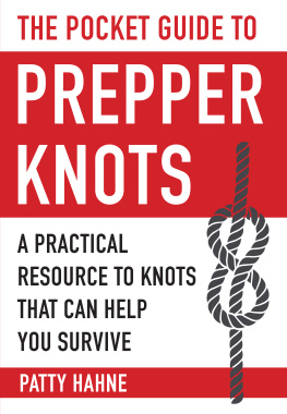 Patty Hahne The Pocket Guide to Prepper Knots: A Practical Resource to Knots That Can Help You Survive