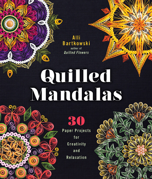 Quilled Mandalas 30 Paper Projects for Creativity and Relaxation - image 1