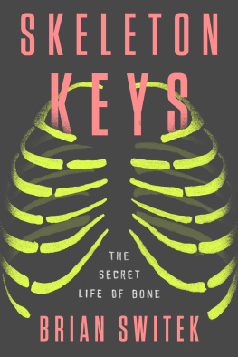 Brian Switek - Skeleton Keys: The Secret Life of Bone