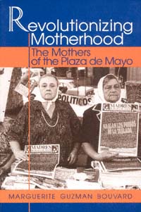 title Revolutionizing Motherhood The Mothers of the Plaza De Mayo Latin - photo 1