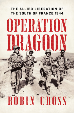 Robin Cross - Operation Dragoon: The Allied Liberation of the South of France: 1944