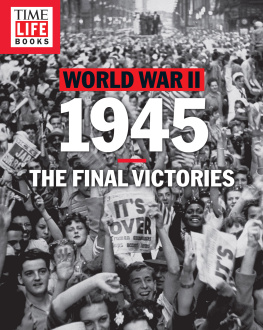 The Editors of TIME TIME-LIFE World War II: 1945: The Final Victories
