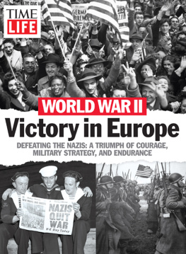 The Editors of TIME-LIFE - TIME-LIFE World War II: Victory in Europe: Defeating the Nazis: A Triumph of Courage, Military Strategy, and Endurance