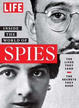 The Editors of LIFE - LIFE Inside the World of Spies: The Lives They Lead. The Secrets They Keep