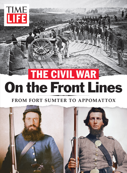 TIME-LIFE The Civil War On the Front Lines From Fort Sumter to Appomattox - image 2