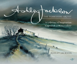 Ashley Jackson Ashley Jackson: The Yorkshire Artist: A Lifetime of Inspiration Captured in Watercolour