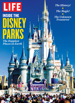 The Editors of LIFE - LIFE Inside the Disney Parks: The Happiest Places on Earth