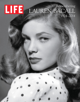 The Editors of LIFE - LIFE Remembering Lauren Bacall, 1924–2014