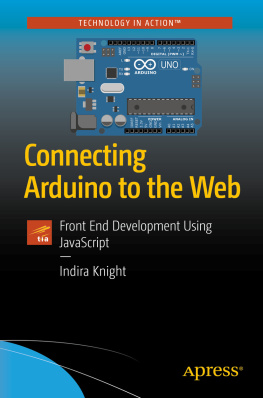 Indira Knight Connecting Arduino to the Web: Front End Development Using JavaScript