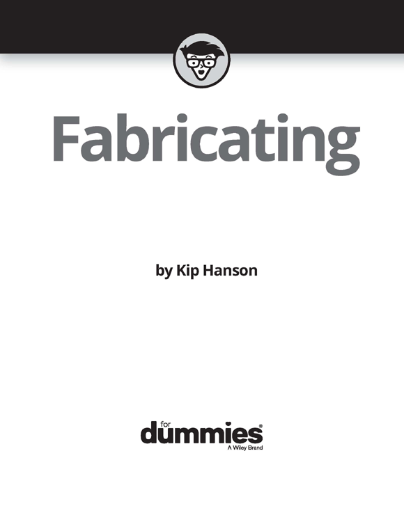 Fabricating For Dummies Published by John Wiley Sons Inc 111 River - photo 2