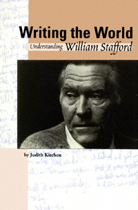 Writing the World Understanding William Stafford Judith Kitchen - photo 1