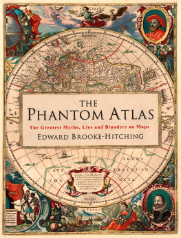 Edward Brooke-Hitching - The Phantom Atlas: The Greatest Myths, Lies and Blunders on Maps