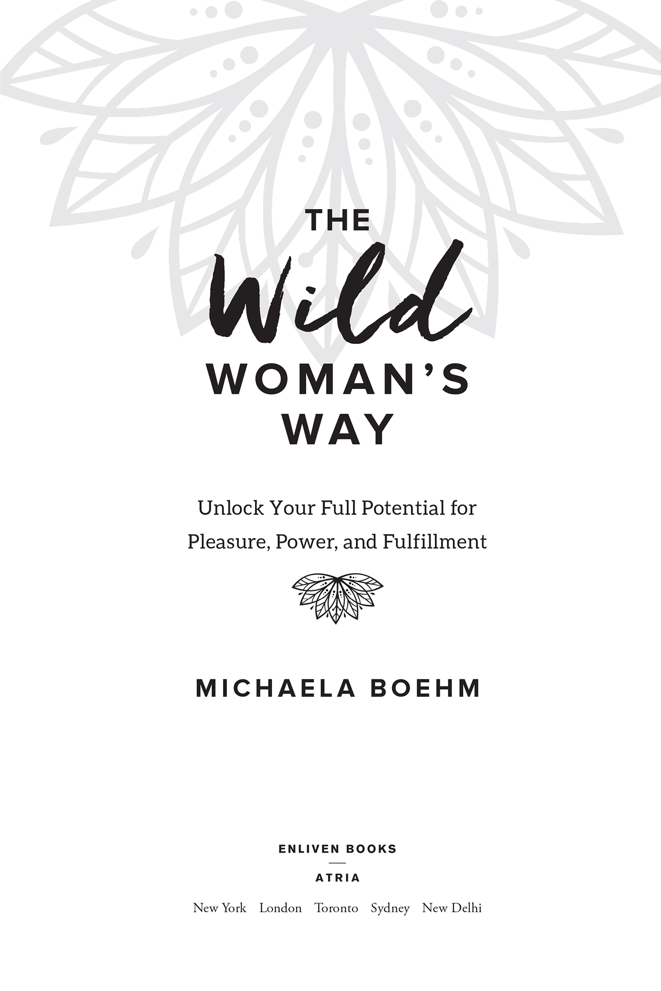 The Wild Womans Way Unlock Your Full Potential for Pleasure Power and Fulfillment - image 1