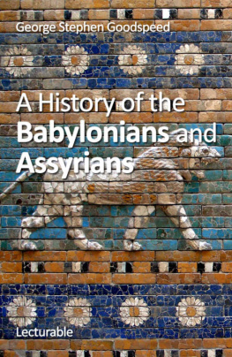 George Stephen Goodspeed - A History of the Babylonians and Assyrians