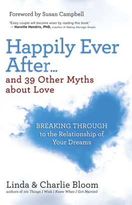 Charlie Bloom - Happily Ever After...and 39 Other Myths about Love: Breaking Through to the Relationship of Your Dreams