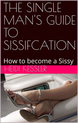 Heidi Kessler - The Single Man’s Guide to Sissification: How to become a Sissy