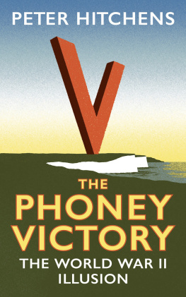 Peter Hitchens The Phoney Victory: The World War II Illusion