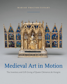 Mariah Proctor-Tiffany - Medieval Art in Motion: The Inventory and Gift Giving of Queen Clémence de Hongrie