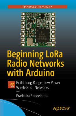 Pradeeka Seneviratne - Beginning LoRa Radio Networks with Arduino: Build Long Range, Low Power Wireless IoT Networks