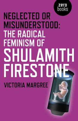 Victoria Margree Neglected or Misunderstood: The Radical Feminism of Shulamith Firestone