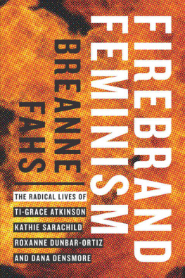 Breanne Fahs - Firebrand Feminism: The Radical Lives of Ti-Grace Atkinson, Kathie Sarachild, Roxanne Dunbar-Ortiz, and Dana Densmore