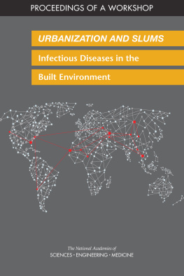 V. Ayano Ogawa Urbanization and Slums: Infectious Diseases in the Built Environment: Proceedings of a Workshop